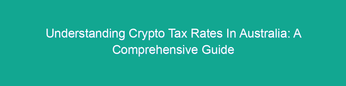 Crypto tax Australia: How your cryptocurrency is taxed in 