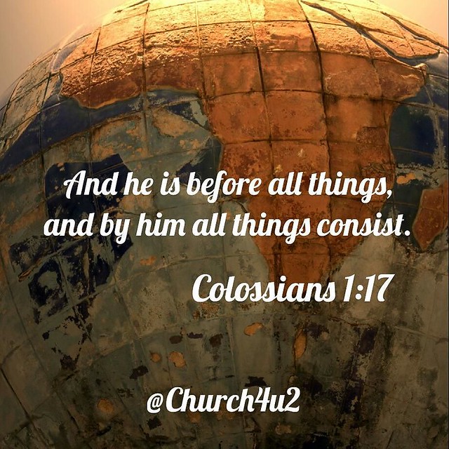 Colossians He is before all things, and in Him all things hold together.