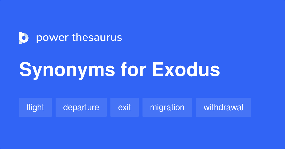 Which of the following is a synonym of ‘exodus’?