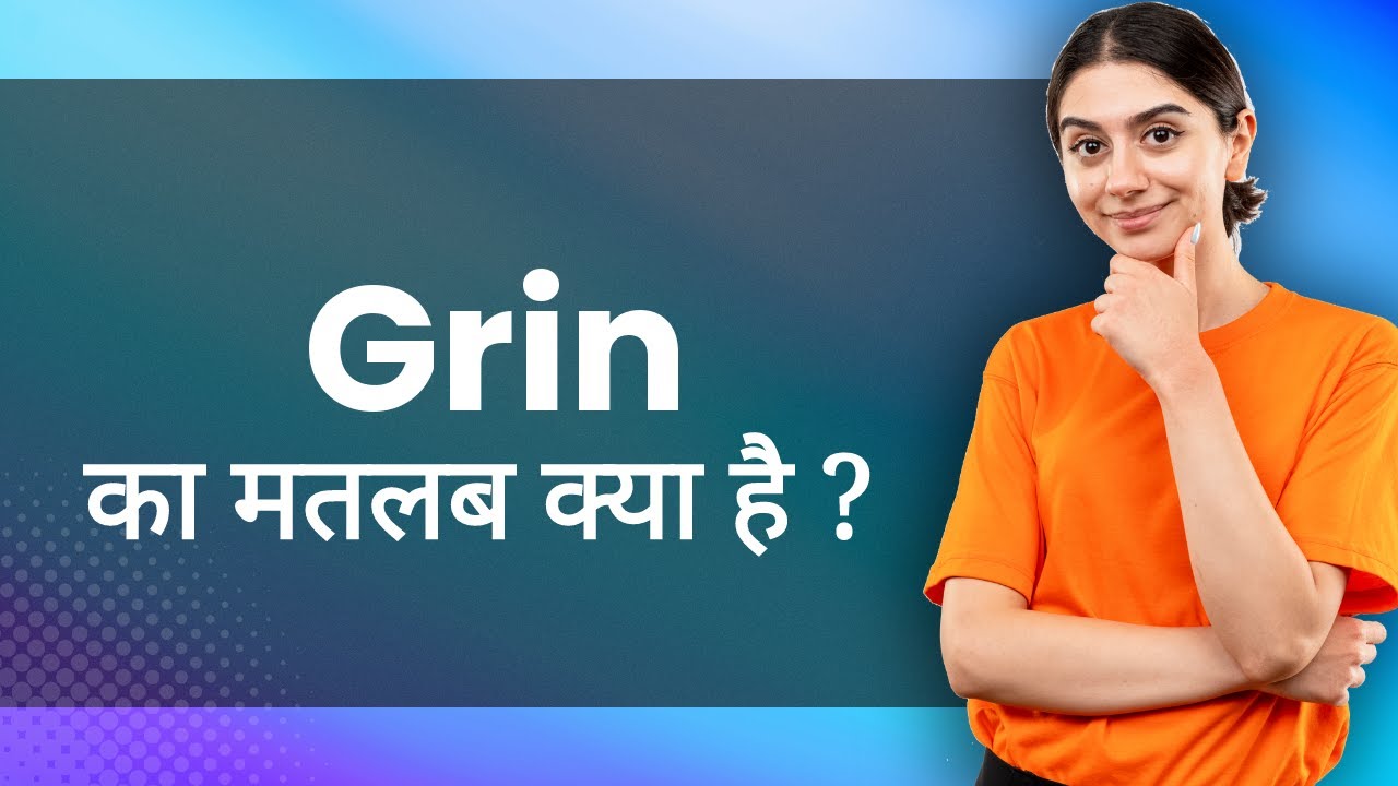 Grin from ear to ear meaning in Hindi - गरीन मतलब हिंदी में - Translation