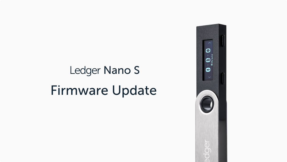 Ledger Nano S: New Firmware Version Now Available! | Ledger