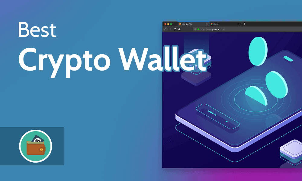 10 Best Crypto Wallet – Definition, Types and Top performing wallets [Updated]