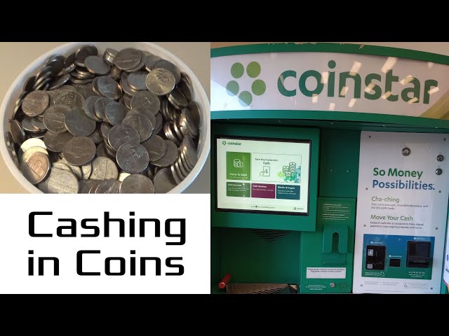 Cash in coins at Coinstar.