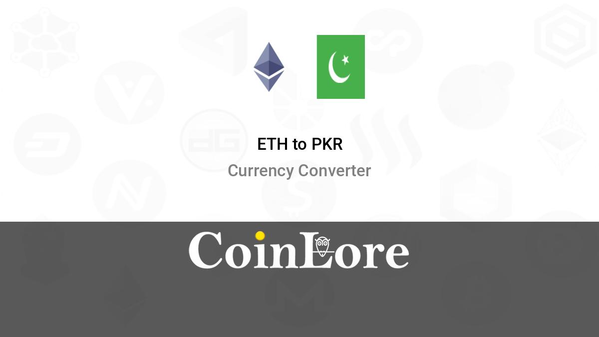 ETH to PKR Converter - Ethereum to Pakistani Rupee Exchange Rates Today - Currency Converter