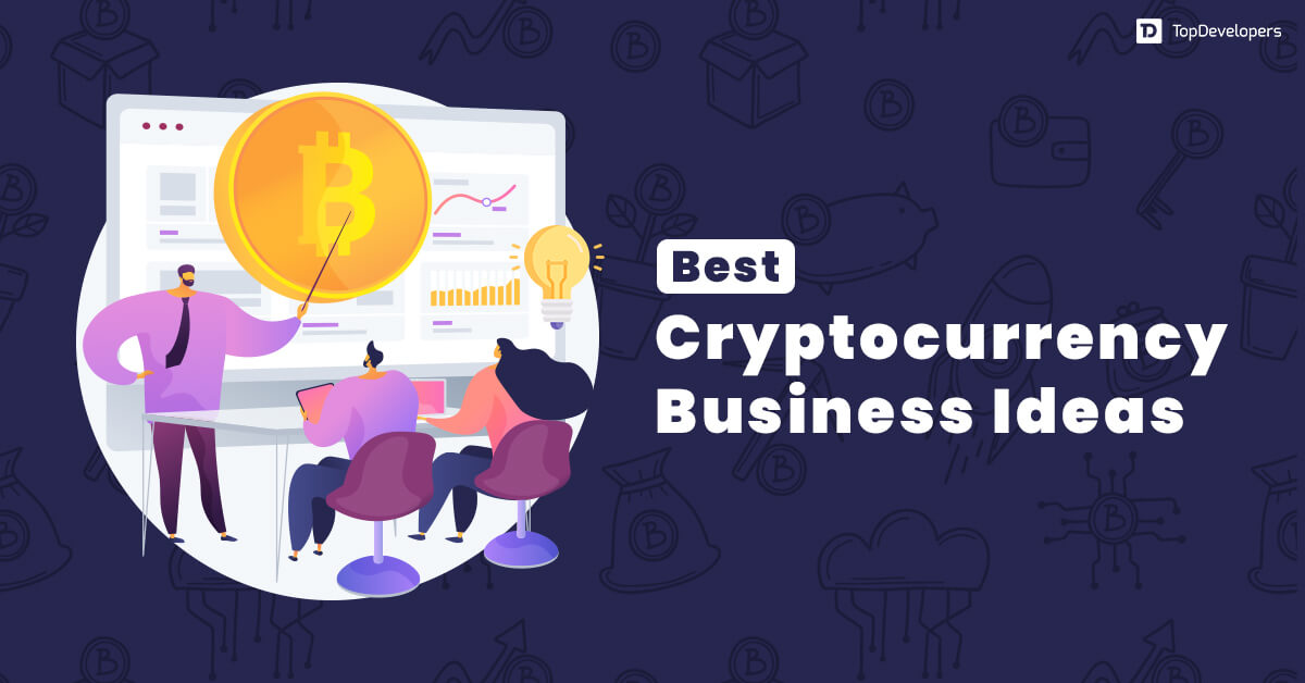 Best 25 Cryptocurrency Business Ideas That Can Make Millions