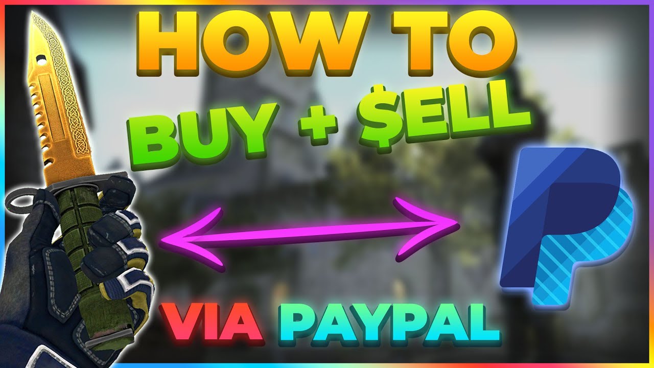 Best place to sell CS:GO skins for paypal? :: Counter-Strike 2 Genel Tartışmalar