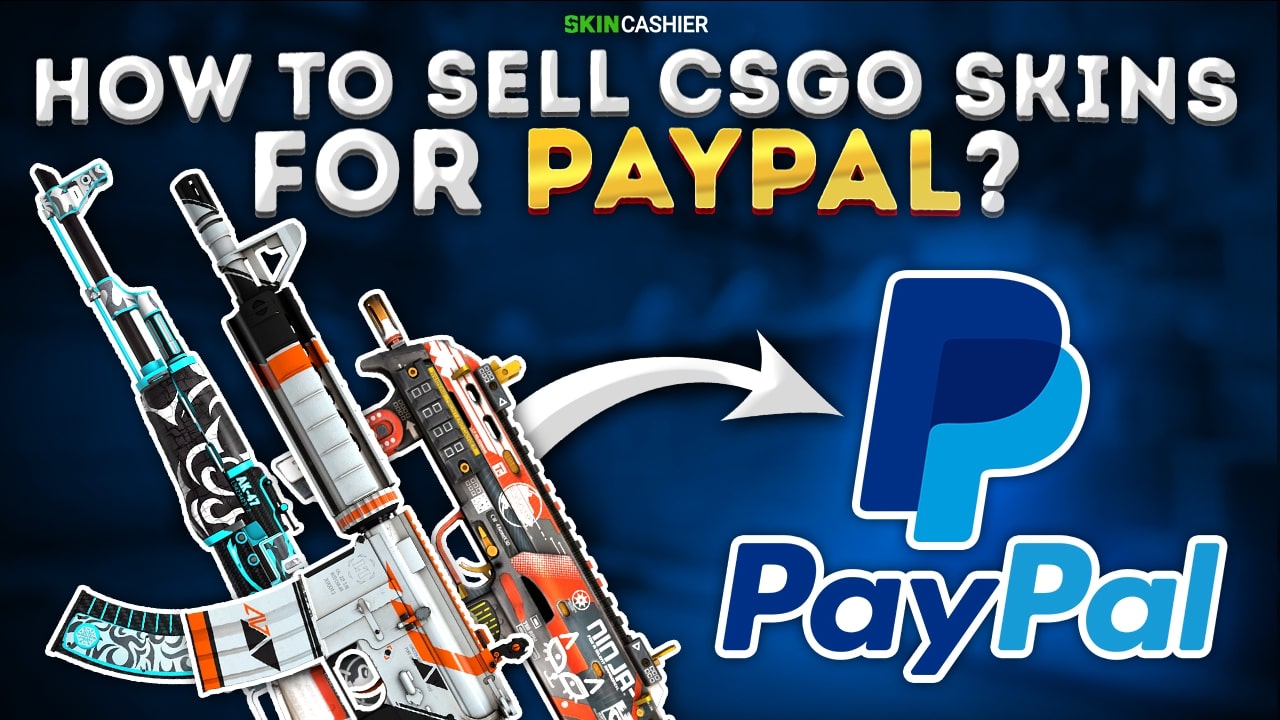 Best place to sell CS:GO skins for paypal? :: Counter-Strike 2 Genel Tartışmalar