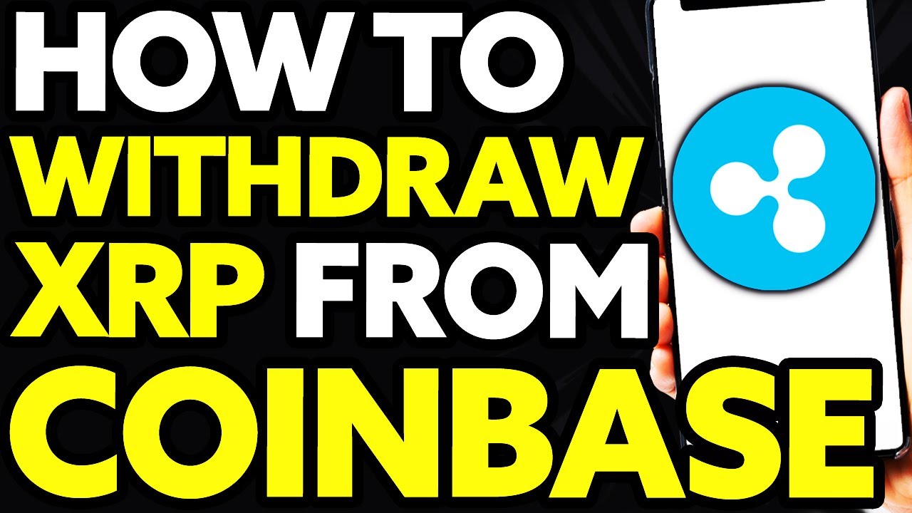 How To Withdraw XRP From Coinbase? A Step-By-Step Guide